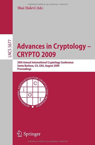 Advances in Cryptology - CRYPTO 2009 : 29th Annual International Cryptology Conference, Santa Barbara, CA, USA, August 16-20, 2009. Proceedings