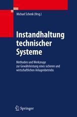 Instandhaltung technischer Systeme : Methoden und Werkzeuge zur Gewährleistung eines sicheren und wirtschaftlichen Anlagenbetriebs