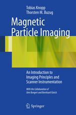 Magnetic Particle Imaging An Introduction to Imaging Principles and Scanner Instrumentation
