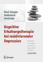 Kognitive Erhaltungstherapie bei rezidivierender Depression Rückfälle verhindern, psychische Gesundheit erhalten ; mit 21 Tabellen und 18 Arbeitsblättern ; [mit CD-ROM]
