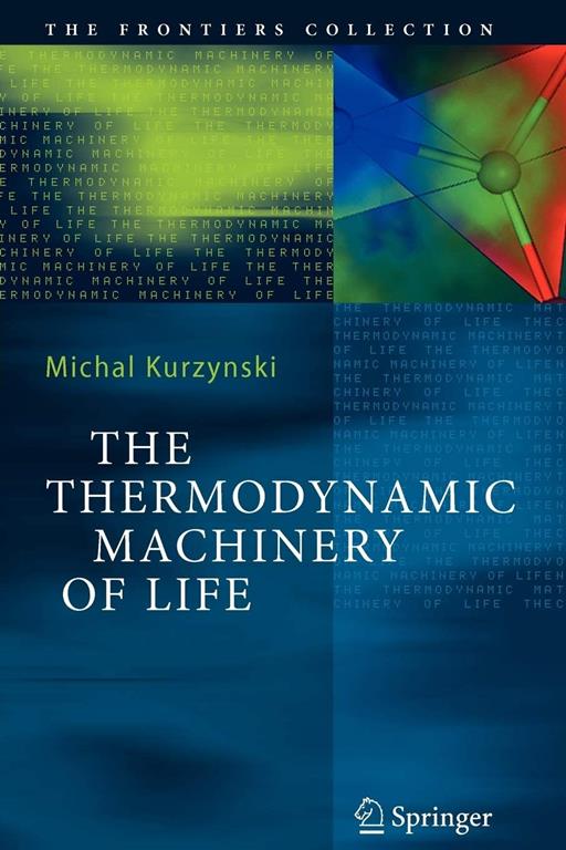 The Thermodynamic Machinery of Life (The Frontiers Collection)