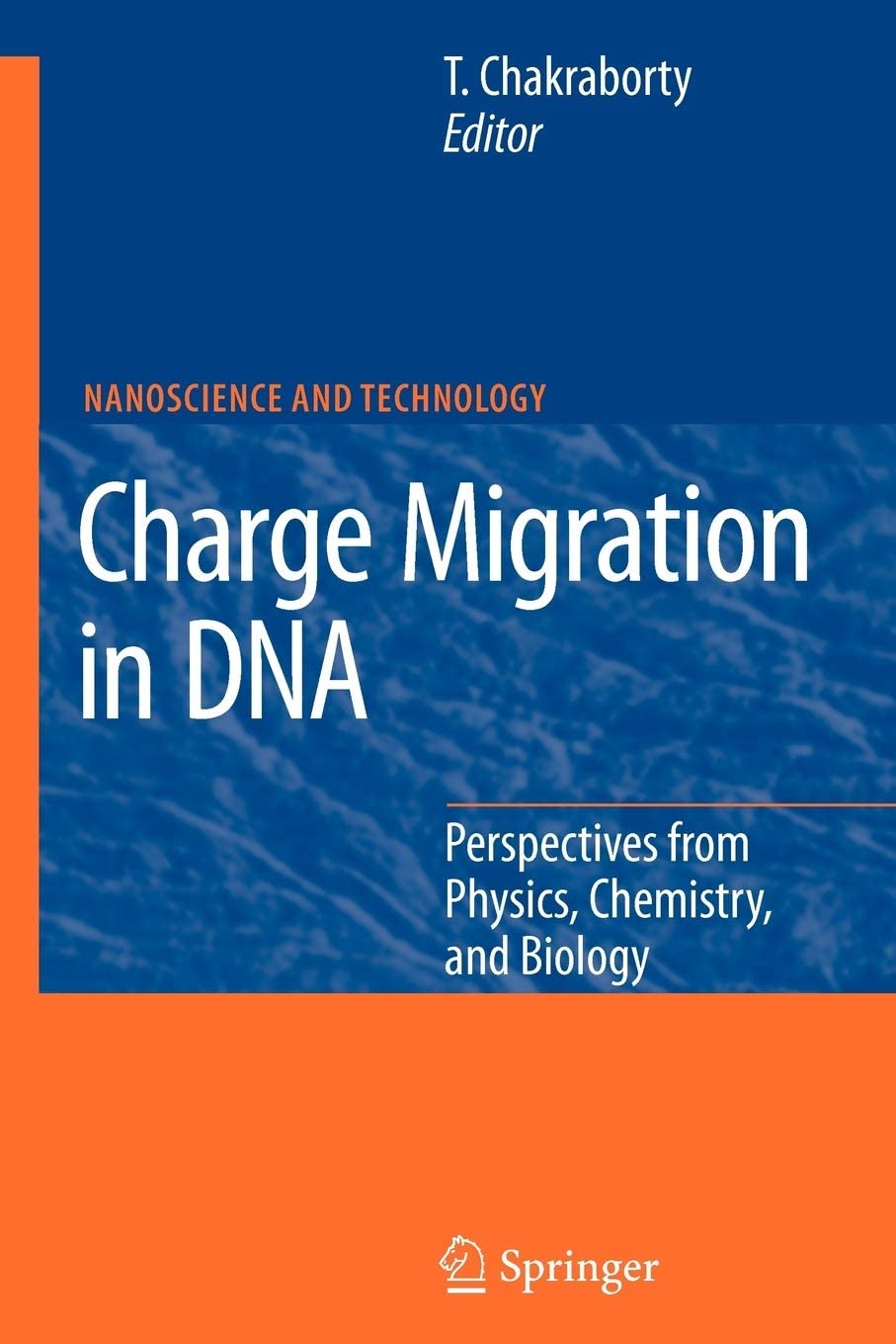 Charge Migration in DNA: Perspectives from Physics, Chemistry, and Biology (NanoScience and Technology)