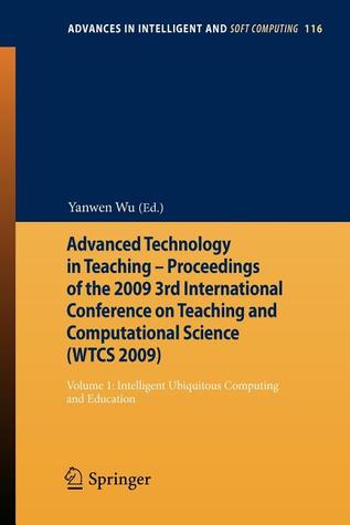 Advanced Technology in Teaching - Proceedings of the 2009 3rd International Conference on Teaching and Computational Science (Wtcs 2009)