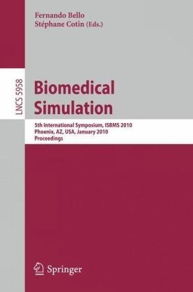 Biomedical Simulation: 5th International Symposium, ISBMS 2010, Phoenix, AZ, USA, January 23-24, 2010. Proceedings (Lecture Notes in Computer Science, 5958)