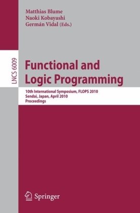 Functional and logic programming : 10th international symposium, FLOPS 2010, Sendai, Japan, April 19-21, 2010 : proceedings