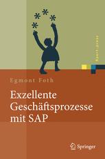 Exzellente Geschäftsprozesse mit SAP : Praxis Des Einsatzes in Unternehmensgruppen.
