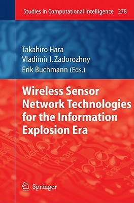 Wireless Sensor Network Technologies For The Information Explosion Era (Studies In Computational Intelligence)