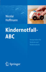 Kindernotfall-ABC Kompendium für Notärzte und Kindernotärzte