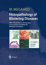 Histopathology of blistering diseases : with clinical, electron microscopic, immunological and molecular biological correlations : textbook and atlas