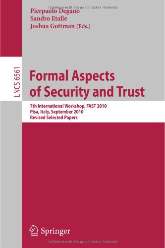 Formal Aspects of Security and Trust : 7th International Workshop, FAST 2010, Pisa, Italy, September 16-17, 2010. Revised Selected Papers