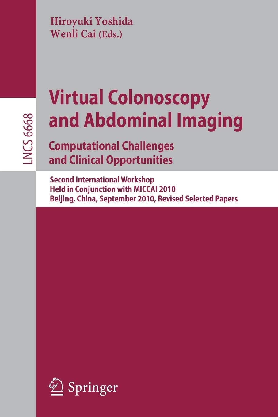 Virtual Colonoscopy and Abdominal Imaging: Computational Challenges and Clinical Opportunities: Second International Workshop, Held in Conjunction ... (Lecture Notes in Computer Science, 6668)