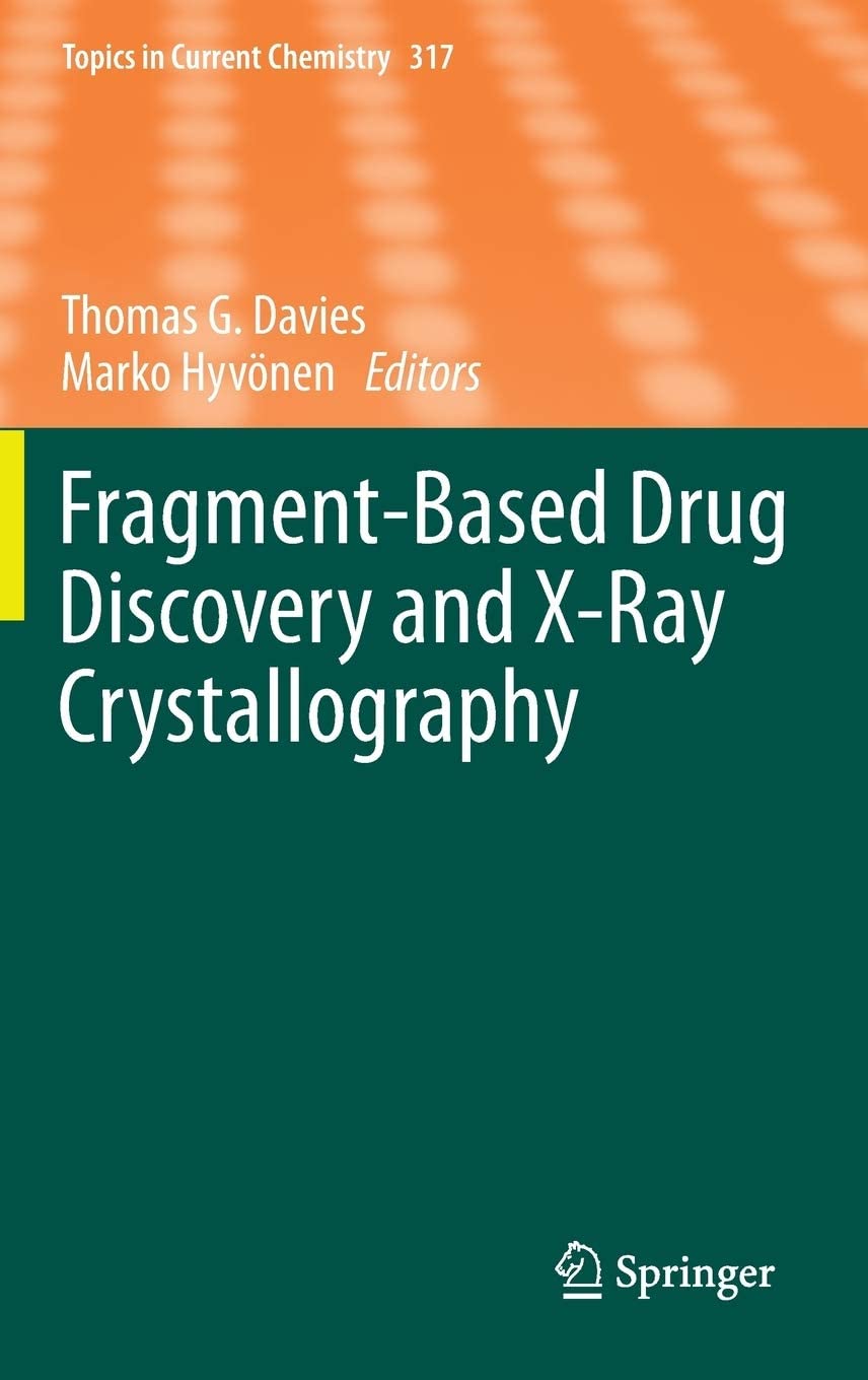 Fragment-Based Drug Discovery and X-Ray Crystallography (Topics in Current Chemistry, Vol. 317)