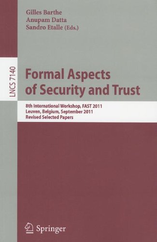 Formal Aspects of Security and Trust : 8th International Workshop, FAST 2011, Leuven, Belgium, September 12-14, 2011. Revised Selected Papers