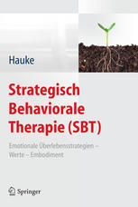 Strategisch behaviorale Therapie (SBT) ; emotionale Überlebensstrategien - Werte - Embodiment