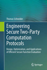 Engineering Secure Two-Party Computation Protocols Design, Optimization, and Applications of Efficient Secure Function Evaluation