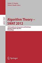 Algorithm theory - SWAT 2012 : 13th Scandinavian symposium and workshops, Helsinki, Finland, July 4-6, 2012 ; proceedings