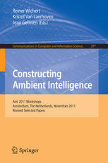 Constructing ambient intelligence : AmI 2011 Workshops, Amsterdam, The Netherlands, November 16-18, 2011 ; Revised selected papers