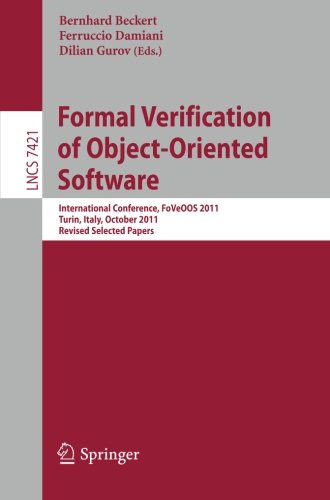 Formal Verification of Object-Oriented Software : International Conference, FoVeOOS 2011, Turin, Italy, October 5-7, 2011, Revised Selected Papers