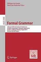 Formal Grammar : 15th and 16th International Conferences, FG 2010, Copenhagen, Denmark, August 2010, FG 2011, Ljubljana, Slovenia, August 2011, Revised Selected Papers