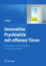 Innovative Psychiatrie mit offenen Türen : Deeskalation und Partizipation in der Akutpsychiatrie.