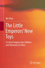 The Little Emperors' New Toys A Critical Inquiry into Children and Television in China