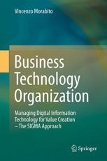 Business Technology Organization : Managing Digital Information Technology for Value Creation - The SIGMA Approach