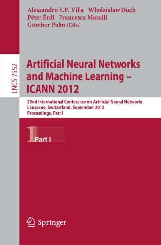 Artificial neural networks and machine learning - ICANN 2012 : 22nd International Conference on Artificial Neural Networks, Lausanne, Switzerland, September 11-14, 2012; proceedings. Pt. 1 ...