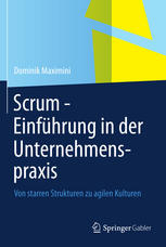 Scrum - Einführung in der Unternehmenspraxis : von starren Strukturen zu agilen Kulturen