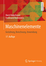 Maschinenelemente Gestaltung, Berechnung, Anwendung