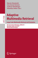 Adaptive multimedia retrieval : large-scale multimedia retrieval and evaluation : 9th International Workshop, AMR 2011, Barcelona, Spain, July 18-19, 2011, Revised selected papers