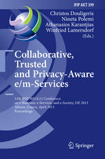 Collaborative, Trusted and Privacy-Aware e/m-Services 12th IFIP WG 6.11 Conference on e-Business, e-Services, and e-Society, I3E 2013, Athens, Greece, April 25-26, 2013. Proceedings