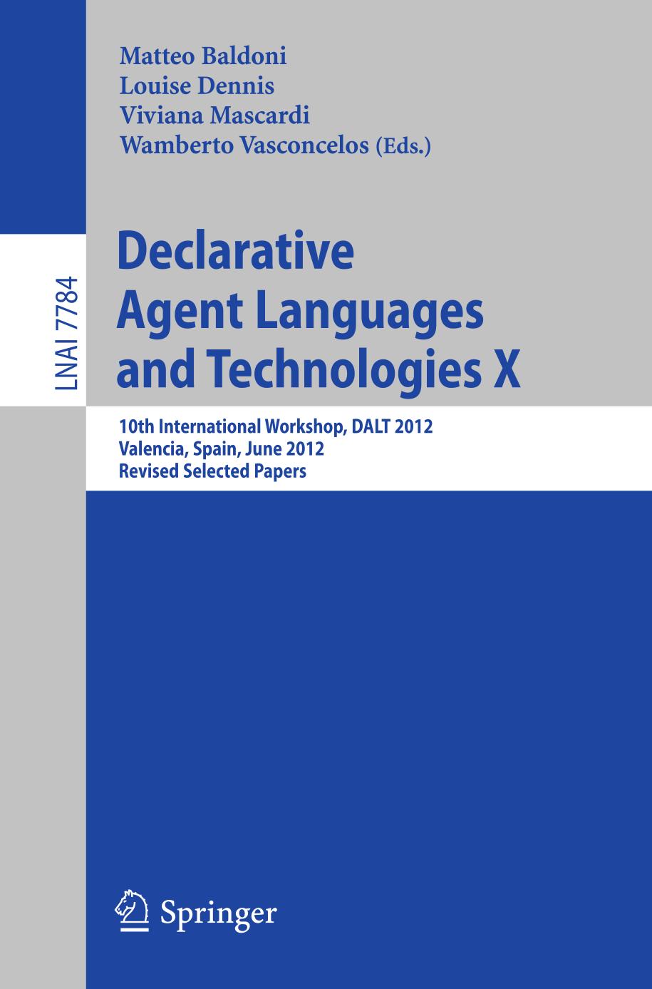 Declarative agent languages and technologies X : 10th International Workshop, DALT 2012, Valencia, Spain, June 4, 2012 : revised selected papers