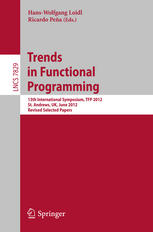 Trends in functional programming : 13th International Symposium, TFP 2012, St. Andrews, UK, June 12-14, 2012, Revised selected papers