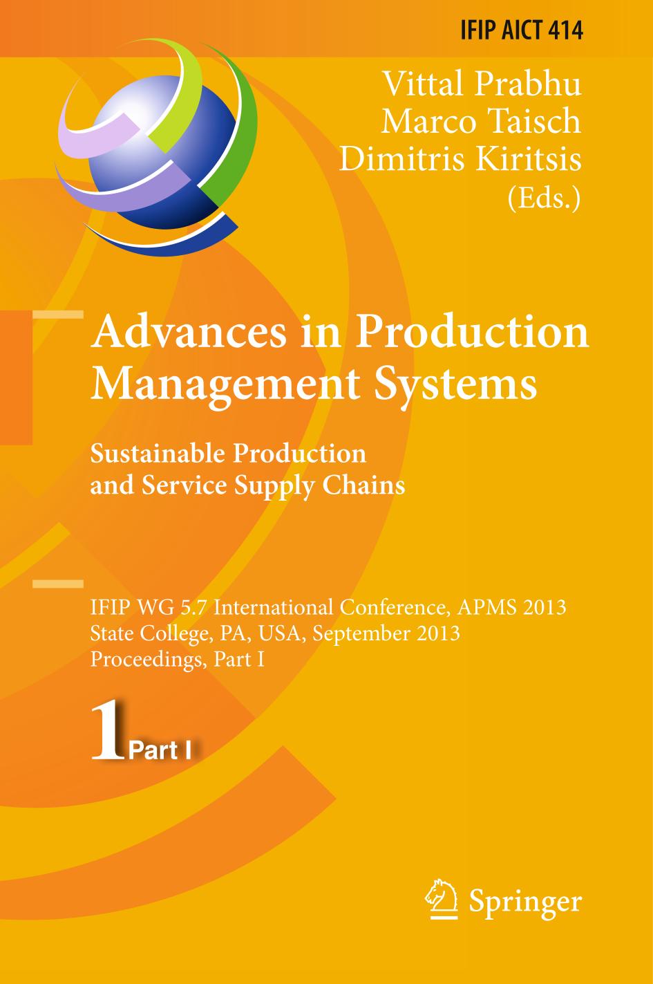 Advances in production management systems : sustainable production and service supply chains : IFIP WG 5.7 International Conference, APMS 2013, State College, PA, USA, September 9-12, 2013 : proceedings