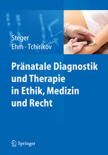 Pränatale Diagnostik und Therapie in Ethik, Medizin und Recht