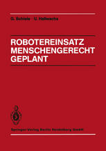 Robotereinsatz Menschengerecht Geplant : Planung des Industrierobotereinsatzes unter technischen, arbeits- und sozialwissenschaftlichen Gesichtspunkten