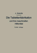 Die Tablettenfabrikation und ihre maschinellen Hilfsmittel