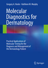 Molecular Diagnostics for Dermatology Practical Applications of Molecular Testing for the Diagnosis and Management of the Dermatology Patient