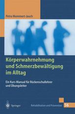 Körperwahrnehmung und Schmerzbewältigung im Alltag : Ein Kurs-Manual für Rückenschullehrer und Übungsleiter