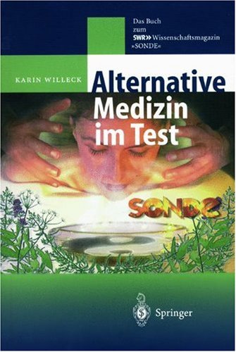 Alternative Medizin im Test : Das Buch zum SWR "-Wissenschaftsmagazin "SONDE"
