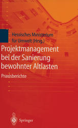 Projektmanagement bei der Sanierung bewohnter Altlasten Praxisberichte der Tagung Bewohnte Altlasten II vom 21. und 22. Januar 1998 in der Kongreßhalle Gießen