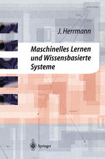 Maschinelles Lernen und Wissensbasierte Systeme : Systematische Einführung mit praxisorientierten Fallstudien