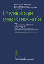 Lehrbuch der Physiologie in Einzeldarstellungen : Physiologie des Kreislaufs Arteriensystem, Capillarbett, Organkreisläufe, Fetal- und Placentarkreislauf