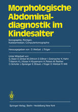 Morphologische Abdominaldiagnostik im Kindesalter : Sonographie, Röntgen, Nuklearmedizin, Computertomographie