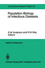 Population Biology of Infectious Diseases : Report of the Dahlem Workshop on Population Biology of Infectious Disease Agents Berlin 1982, March 14-19