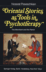 Oriental Stories as Tools in Psychotherapy : the Merchant and the Parrot With 100 Case Examples for Education and Self-Help