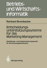 Entscheidungs-unterstützungssysteme für das Marketing-Management : Gestaltungs- und Implementierungs-ansatz für die Konsumgüterindustrie