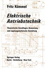 Elektrische Antriebstechnik : Theoretische Grundlagen, Bemessung und regelungstechnische Gestaltung