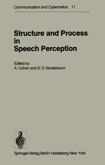 Structure and Process in Speech Perception : Proceedings of the Symposium on Dynamic Aspects of Speech Perception held at I.P.O., Eindhoven, Netherlands, August 4-6, 1975