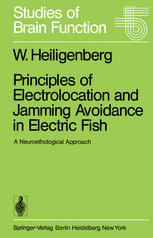 Principles of Electrolocation and Jamming Avoidance in Electric Fish : a Neuroethological Approach